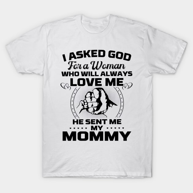 I Asked God For A Woman Who Love Me He Sent Me My Mommy T-Shirt by Los Draws